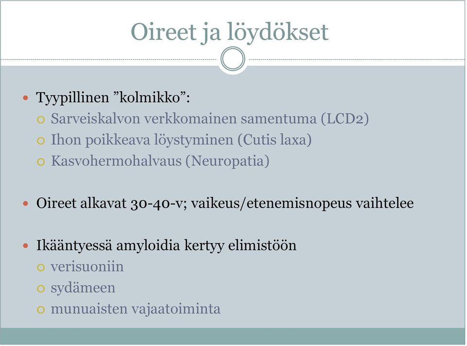 (Neuropatia) Oireet alkavat 30-40-v; vaikeus/etenemisnopeus vaihtelee