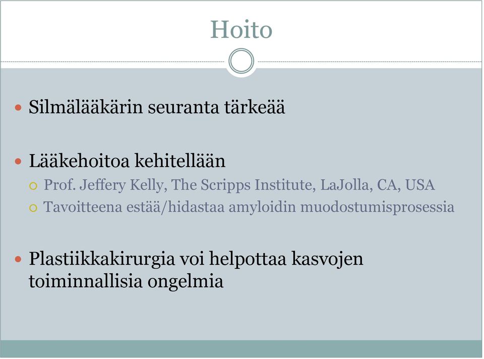 Tavoitteena estää/hidastaa amyloidin muodostumisprosessia