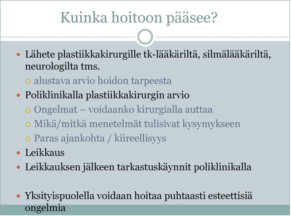 auttaa Mikä/mitkä menetelmät tulisivat kysymykseen Paras ajankohta / kiireellisyys Leikkaus