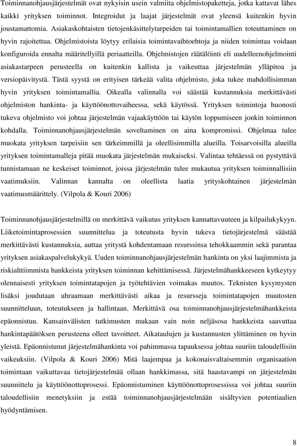 Ohjelmistoista löytyy erilaisia toimintavaihtoehtoja ja niiden toimintaa voidaan konfiguroida ennalta määritellyillä periaatteilla.