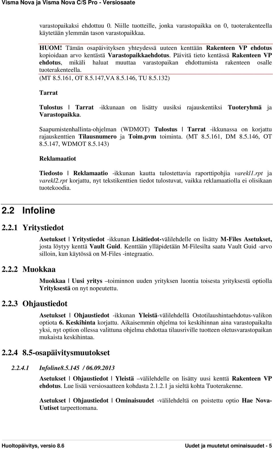 Päivitä tieto kentässä Rakenteen VP ehdotus, mikäli haluat muuttaa varastopaikan ehdottumista rakenteen osalle tuoterakenteella. (MT 8.5.