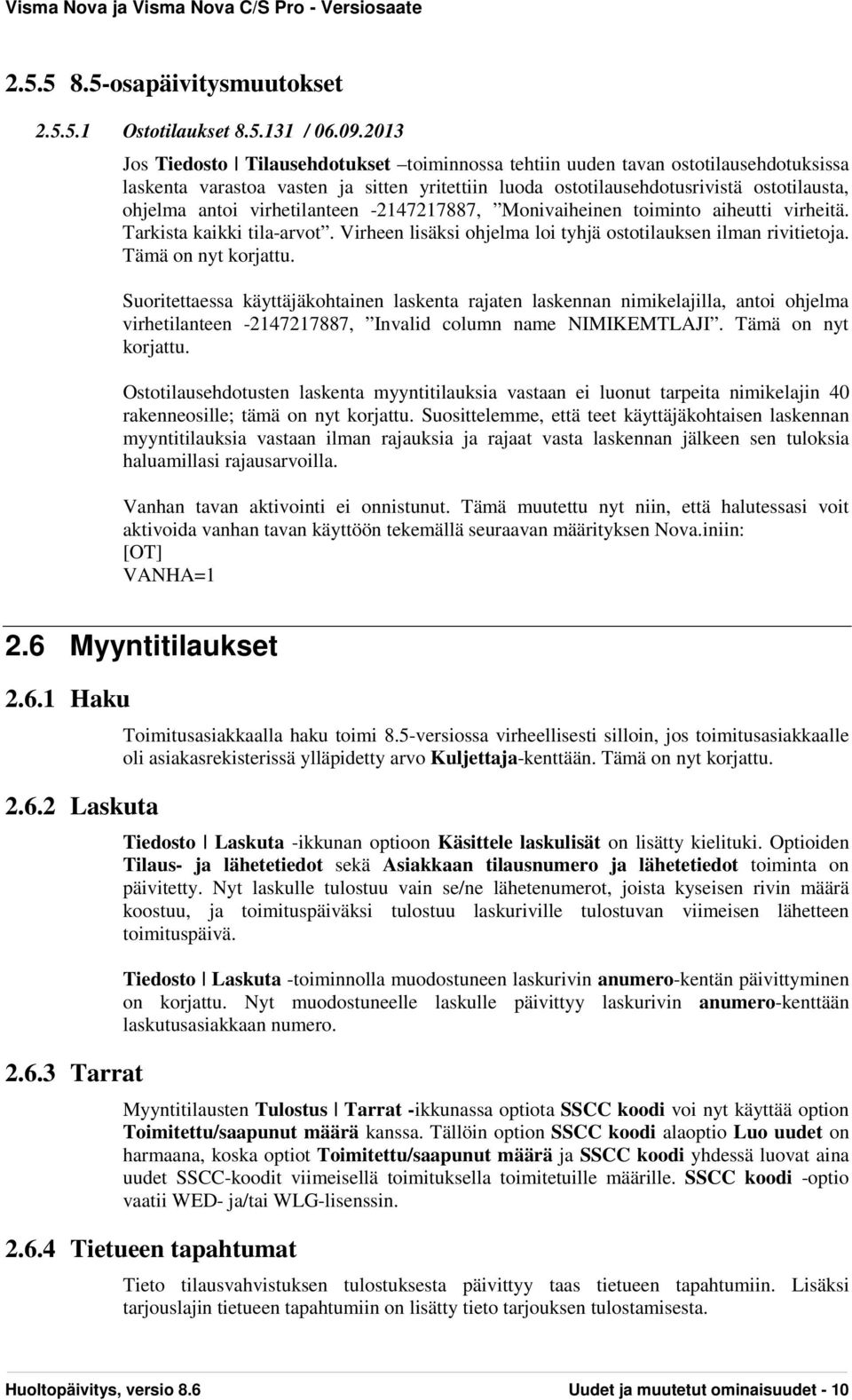 virhetilanteen -2147217887, Monivaiheinen toiminto aiheutti virheitä. Tarkista kaikki tila-arvot. Virheen lisäksi ohjelma loi tyhjä ostotilauksen ilman rivitietoja. Tämä on nyt korjattu.