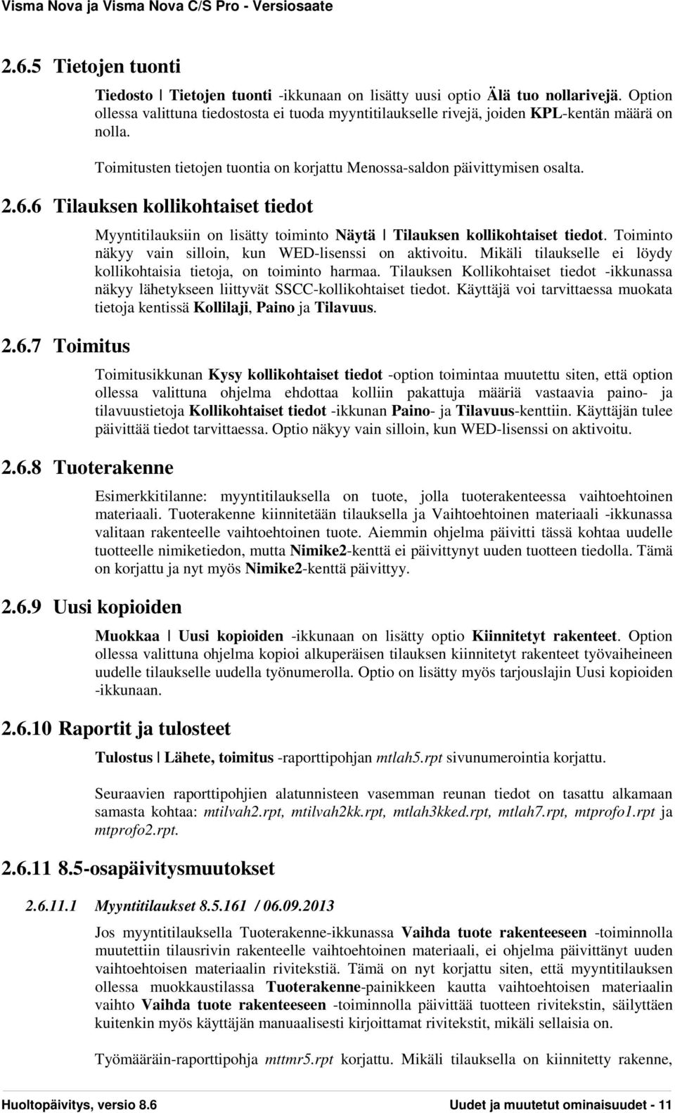 6 Tilauksen kollikohtaiset tiedot 2.6.7 Toimitus 2.6.8 Tuoterakenne 2.6.9 Uusi kopioiden Myyntitilauksiin on lisätty toiminto Näytä Tilauksen kollikohtaiset tiedot.