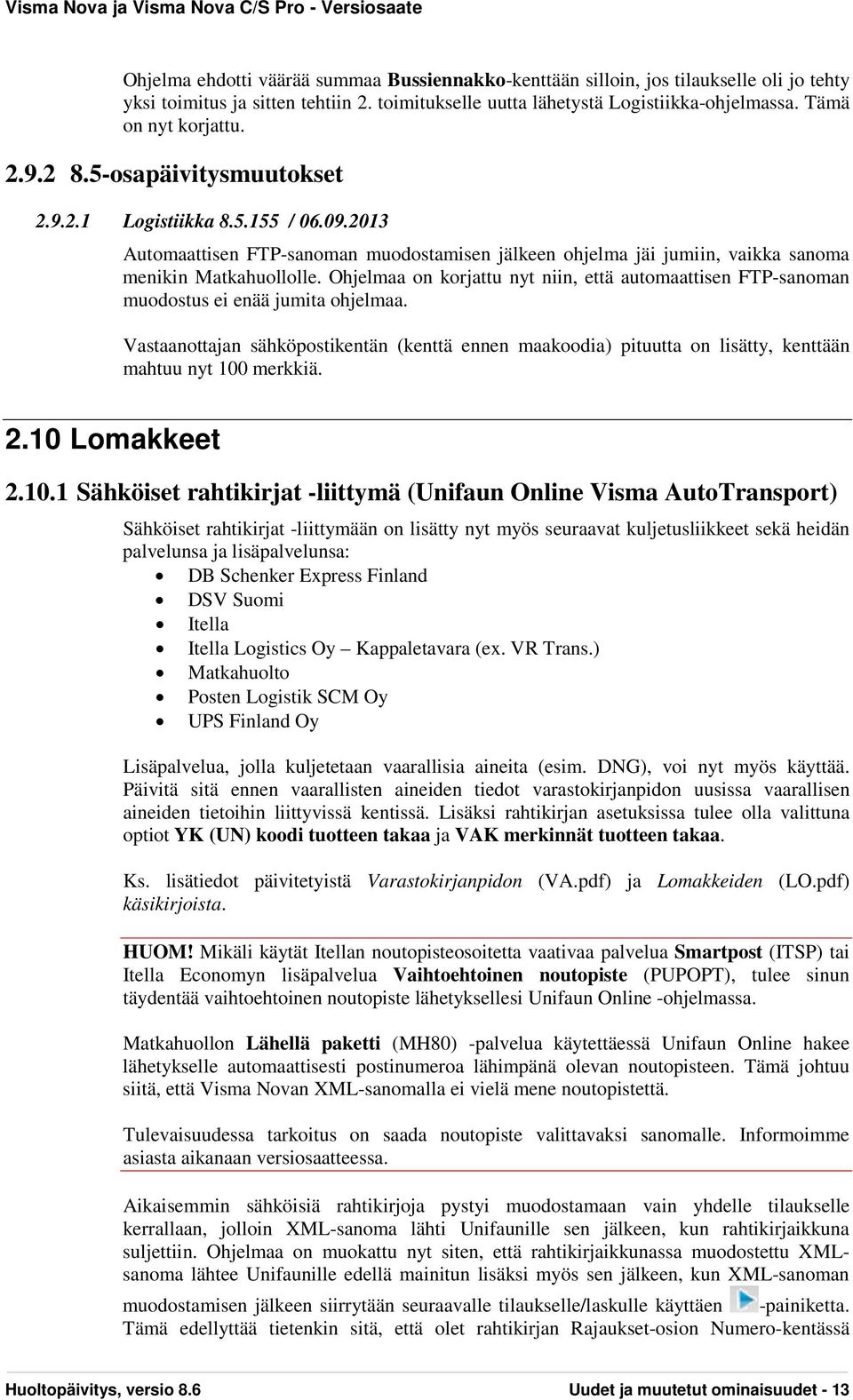 Ohjelmaa on korjattu nyt niin, että automaattisen FTP-sanoman muodostus ei enää jumita ohjelmaa.