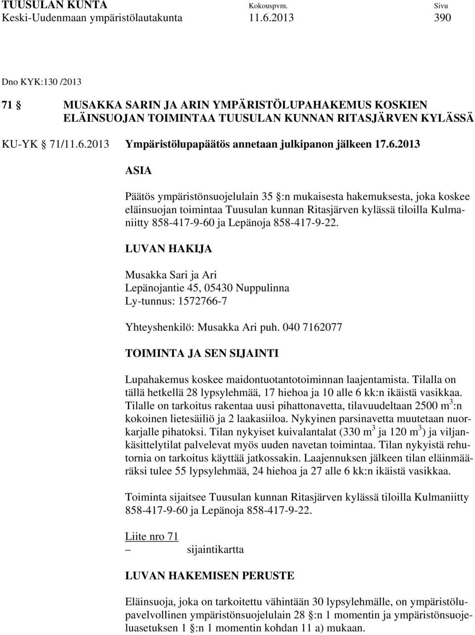 858-417-9-22. LUVAN HAKIJA Musakka Sari ja Ari Lepänojantie 45, 05430 Nuppulinna Ly-tunnus: 1572766-7 Yhteyshenkilö: Musakka Ari puh.