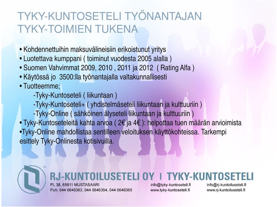 -Tyky-Kuntoseteli+ ( yhdistelmäseteli liikuntaan ja kulttuuriin ) -Tyky-Online ( sähköinen älyseteli liikuntaan ja kulttuuriin ) Tyky-Kuntoseteleitä kahta