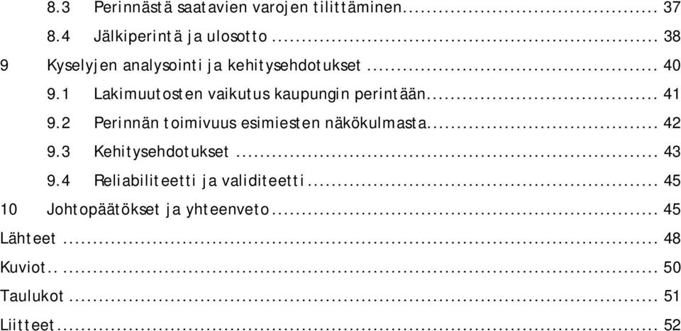 1 Lakimuutosten vaikutus kaupungin perintään... 41 9.2 Perinnän toimivuus esimiesten näkökulmasta.