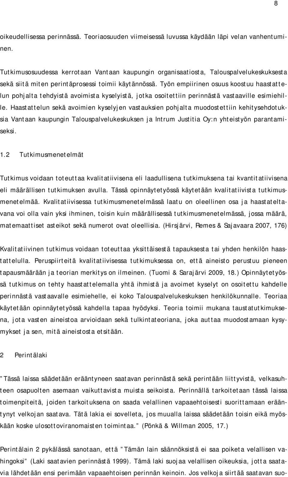 Työn empiirinen osuus koostuu haastattelun pohjalta tehdyistä avoimista kyselyistä, jotka osoitettiin perinnästä vastaaville esimiehille.