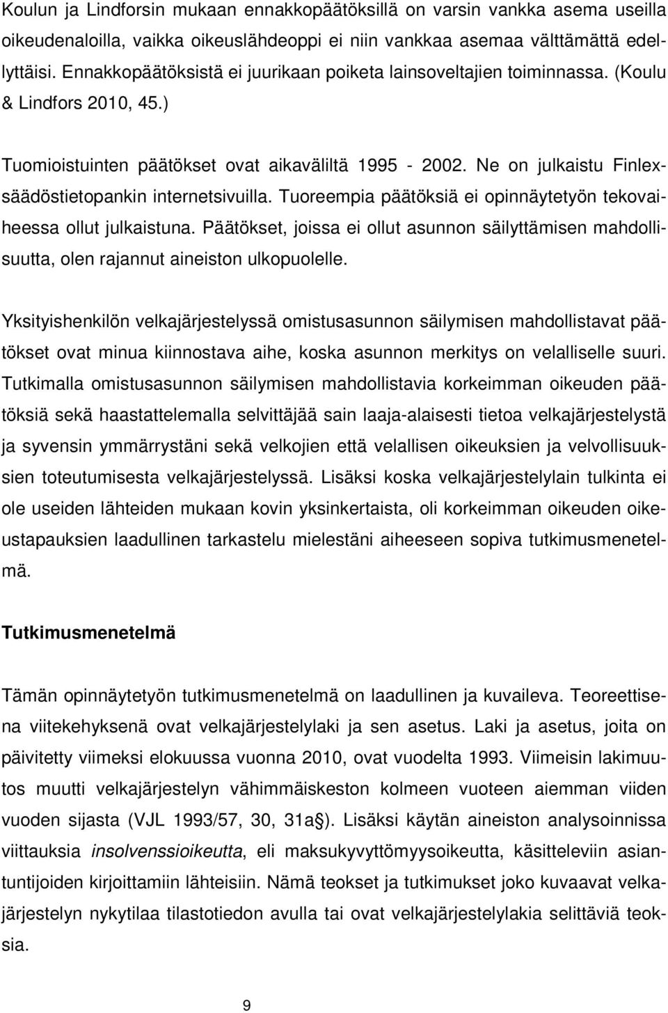 Ne on julkaistu Finlexsäädöstietopankin internetsivuilla. Tuoreempia päätöksiä ei opinnäytetyön tekovaiheessa ollut julkaistuna.