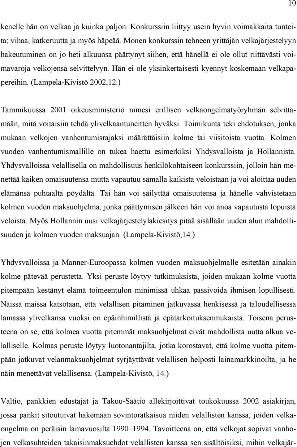 Hän ei ole yksinkertaisesti kyennyt koskemaan velkapapereihin. (Lampela-Kivistö 2002,12.