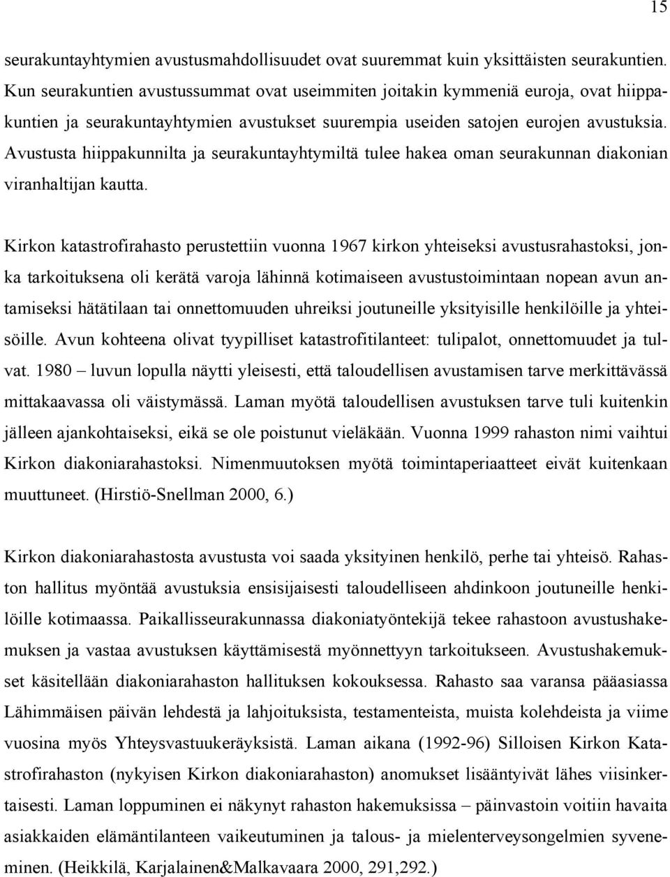 Avustusta hiippakunnilta ja seurakuntayhtymiltä tulee hakea oman seurakunnan diakonian viranhaltijan kautta.