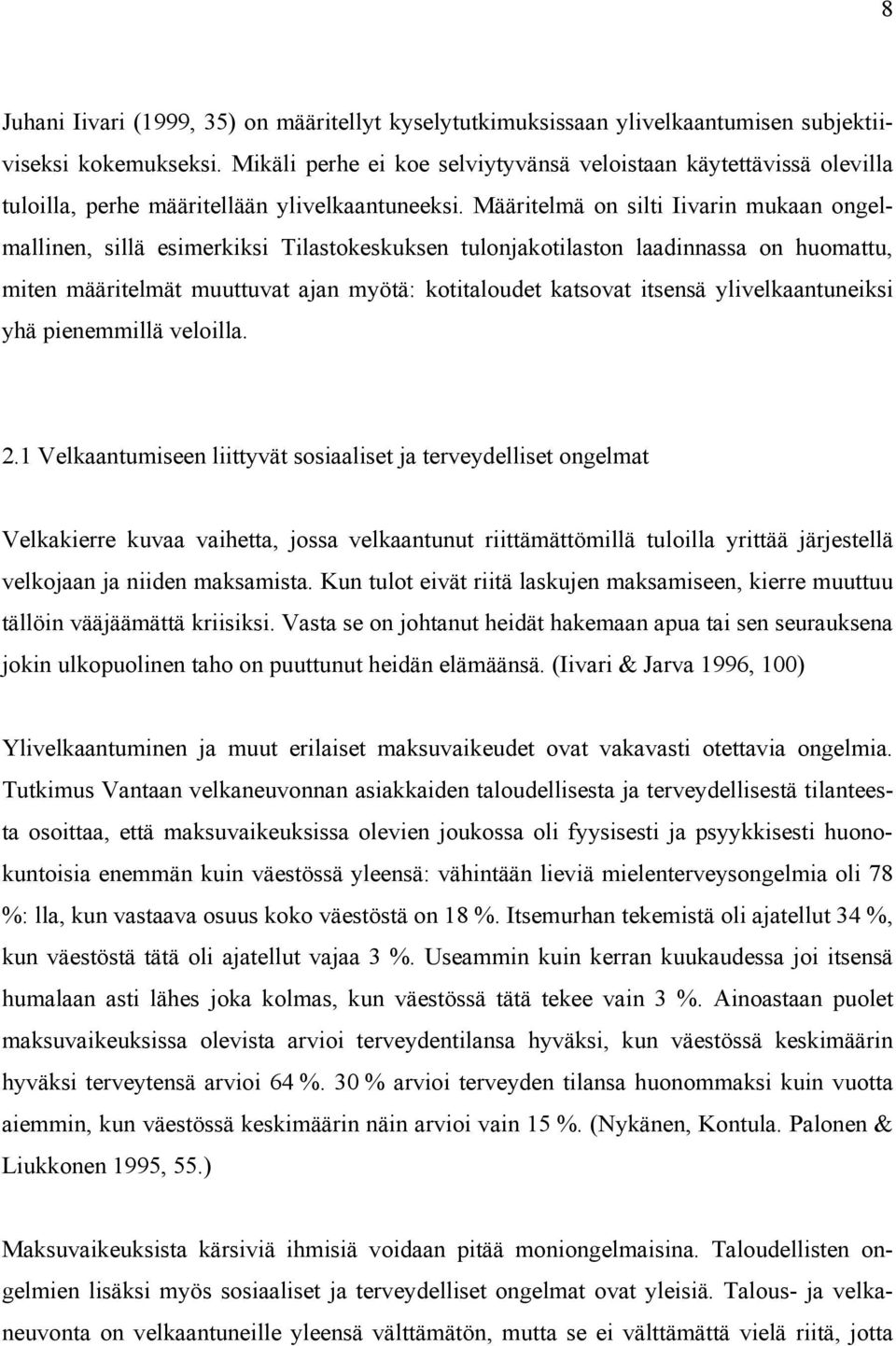 Määritelmä on silti Iivarin mukaan ongelmallinen, sillä esimerkiksi Tilastokeskuksen tulonjakotilaston laadinnassa on huomattu, miten määritelmät muuttuvat ajan myötä: kotitaloudet katsovat itsensä