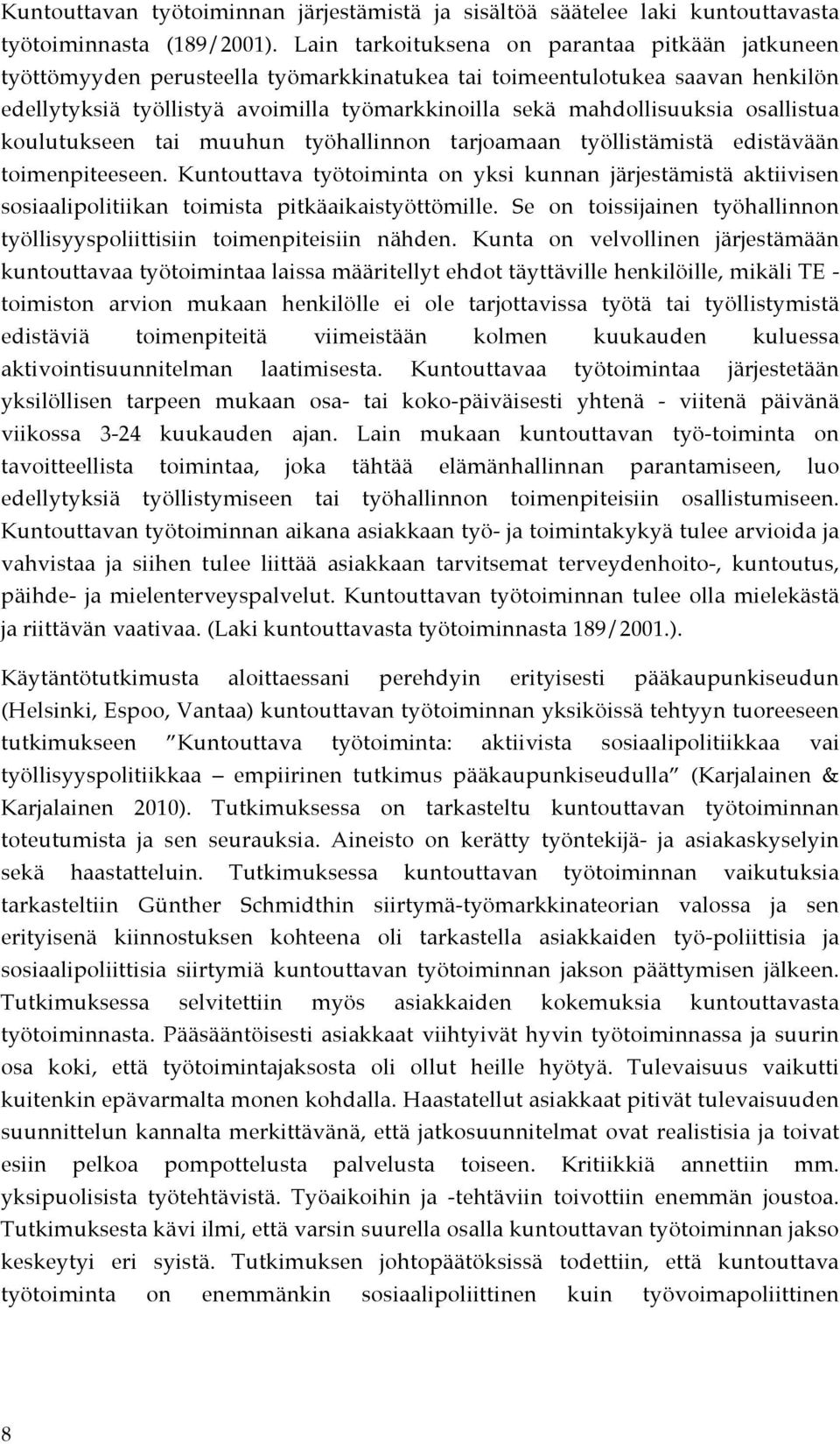 osallistua koulutukseen tai muuhun työhallinnon tarjoamaan työllistämistä edistävään toimenpiteeseen.