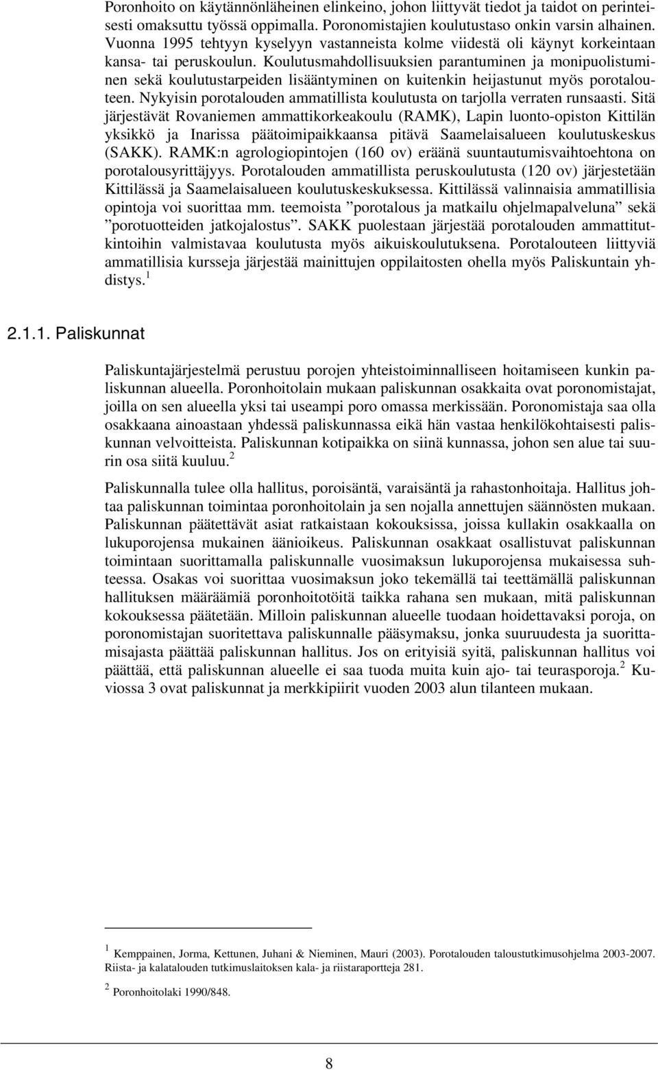 Koulutusmahdollisuuksien parantuminen ja monipuolistuminen sekä koulutustarpeiden lisääntyminen on kuitenkin heijastunut myös porotalouteen.