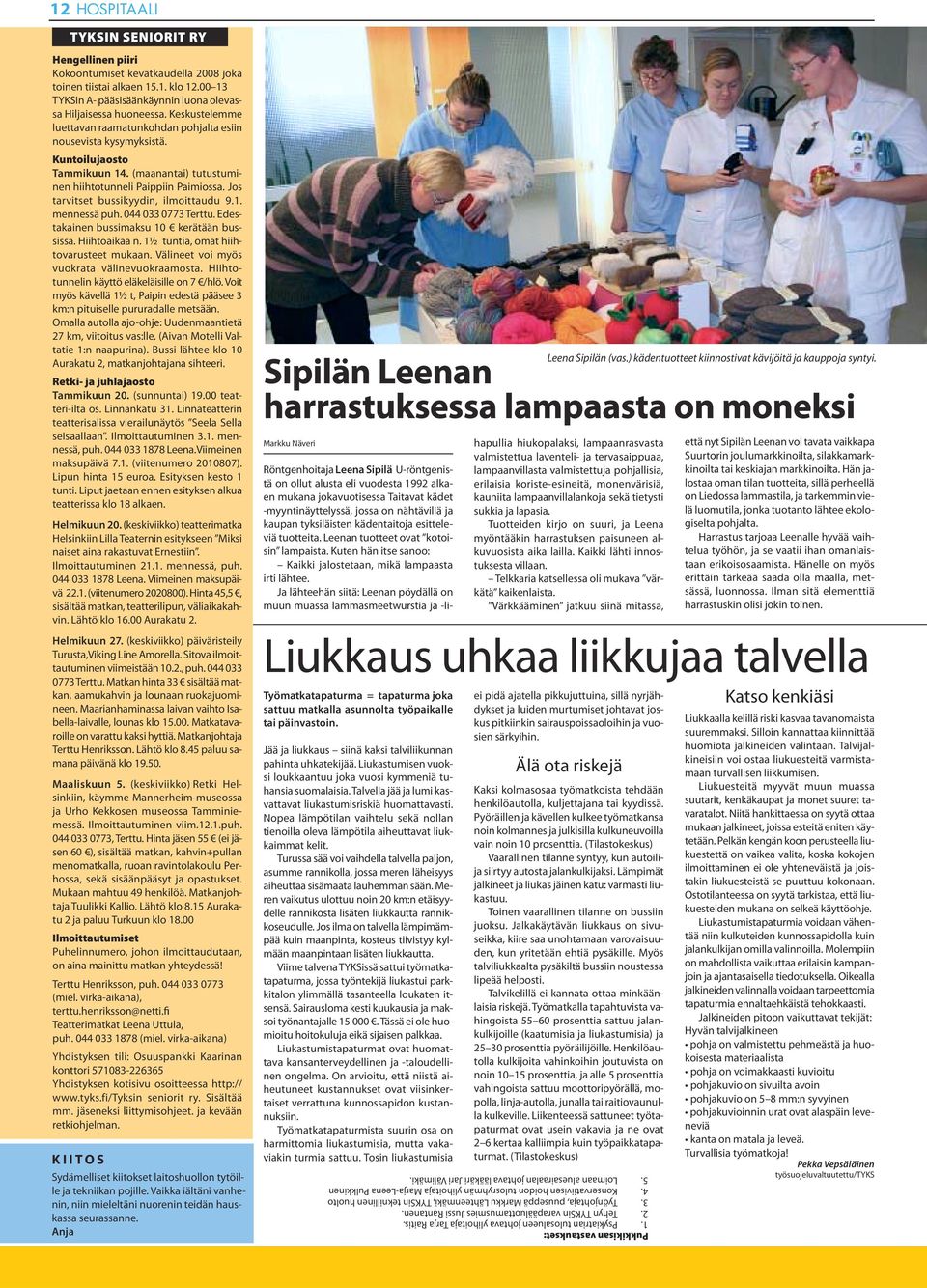 Jos tarvitset bussikyydin, ilmoittaudu 9.1. mennessä puh. 044 033 0773 Terttu. Edestakainen bussimaksu 10 kerätään bussissa. Hiihtoaikaa n. 1½ tuntia, omat hiihtovarusteet mukaan.