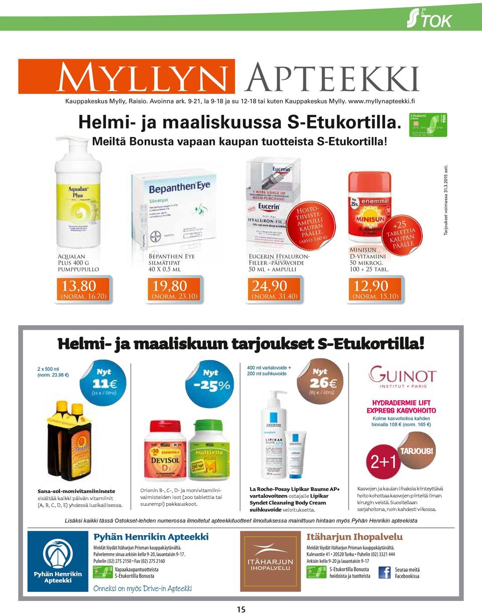 Eucerin HyaluronFiller -päivävoide 50 ml + ampulli Bepanthen Eye silmätipat 40 X 0,5 ml 13,80 +25 tia tablet N KAUPA E PÄÄLL 24,90 (norm. 23,10) Tarjoukset voimassa 31.3.2015 asti.