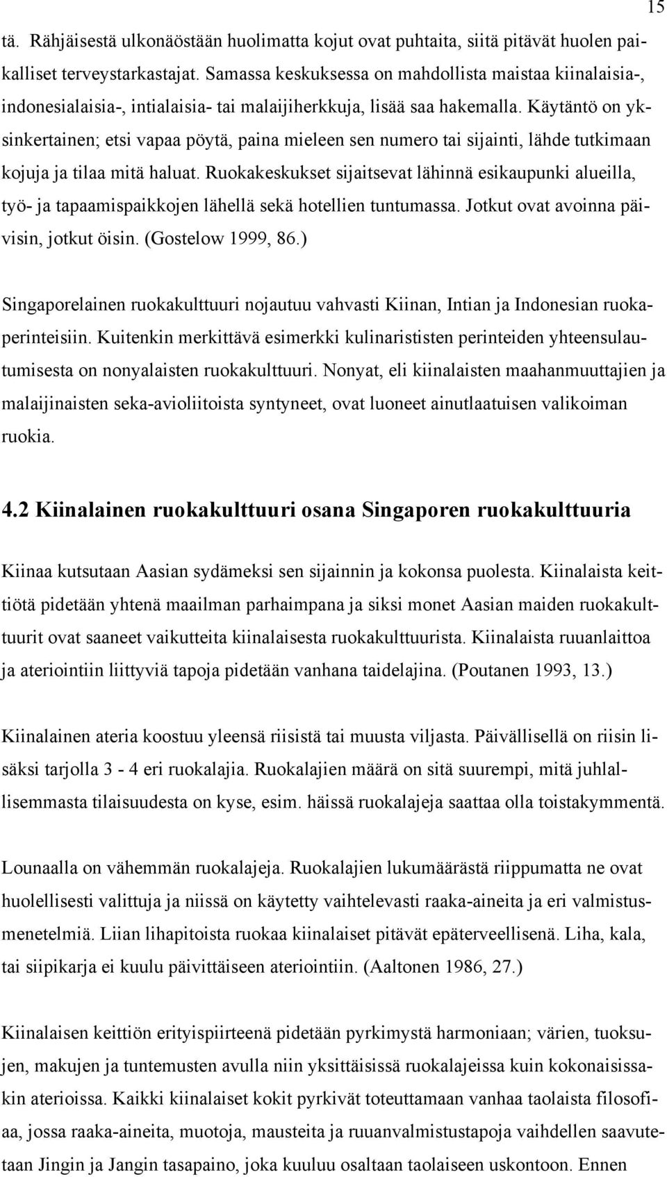 Käytäntö on yksinkertainen; etsi vapaa pöytä, paina mieleen sen numero tai sijainti, lähde tutkimaan kojuja ja tilaa mitä haluat.