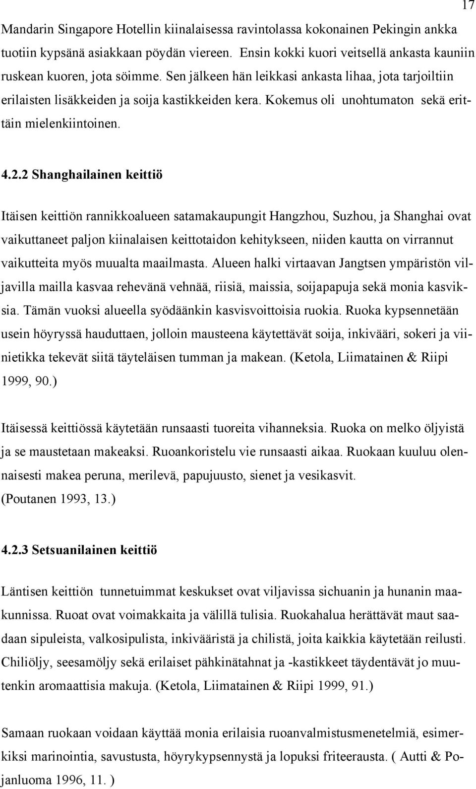 2 Shanghailainen keittiö Itäisen keittiön rannikkoalueen satamakaupungit Hangzhou, Suzhou, ja Shanghai ovat vaikuttaneet paljon kiinalaisen keittotaidon kehitykseen, niiden kautta on virrannut