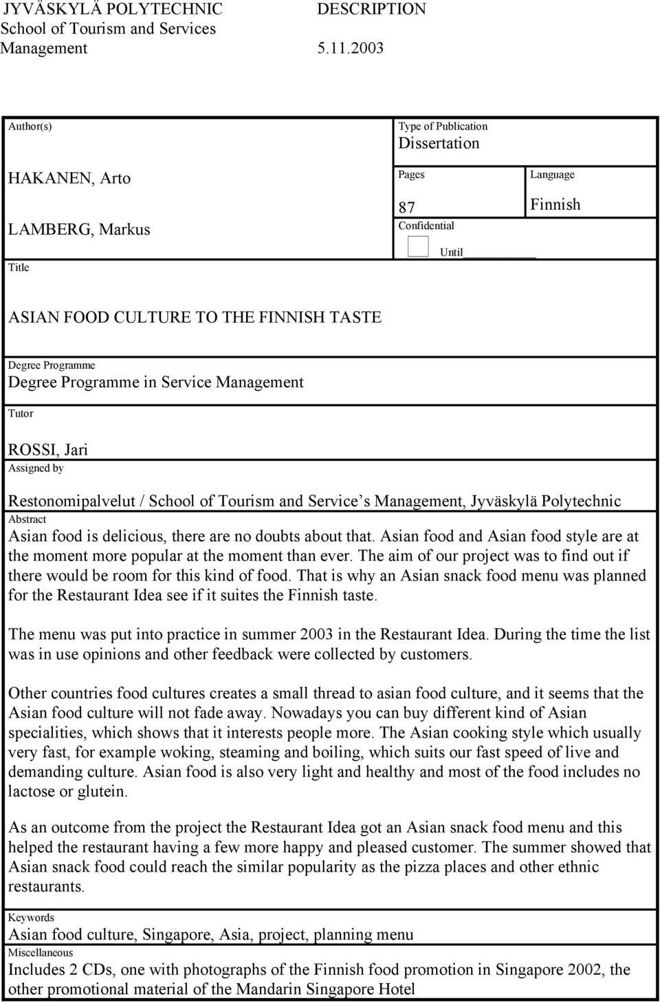 Programme in Service Management Tutor ROSSI, Jari Assigned by Restonomipalvelut / School of Tourism and Service s Management, Jyväskylä Polytechnic Abstract Asian food is delicious, there are no