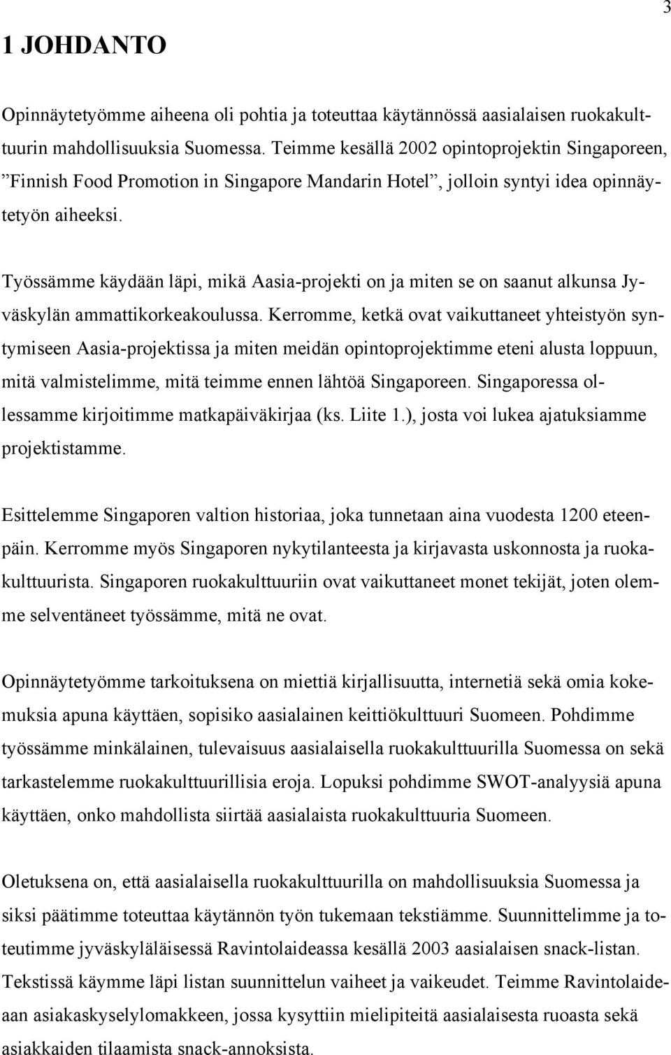 Työssämme käydään läpi, mikä Aasia-projekti on ja miten se on saanut alkunsa Jyväskylän ammattikorkeakoulussa.