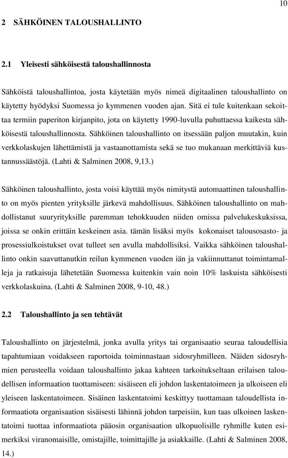 Sitä ei tule kuitenkaan sekoittaa termiin paperiton kirjanpito, jota on käytetty 1990-luvulla puhuttaessa kaikesta sähköisestä taloushallinnosta.