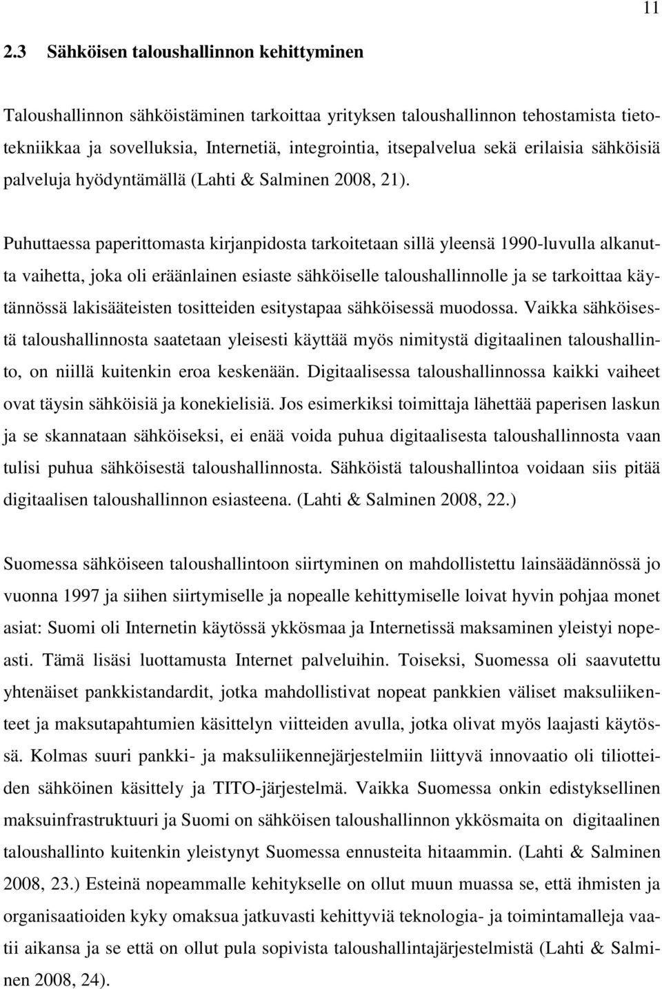 Puhuttaessa paperittomasta kirjanpidosta tarkoitetaan sillä yleensä 1990-luvulla alkanutta vaihetta, joka oli eräänlainen esiaste sähköiselle taloushallinnolle ja se tarkoittaa käytännössä