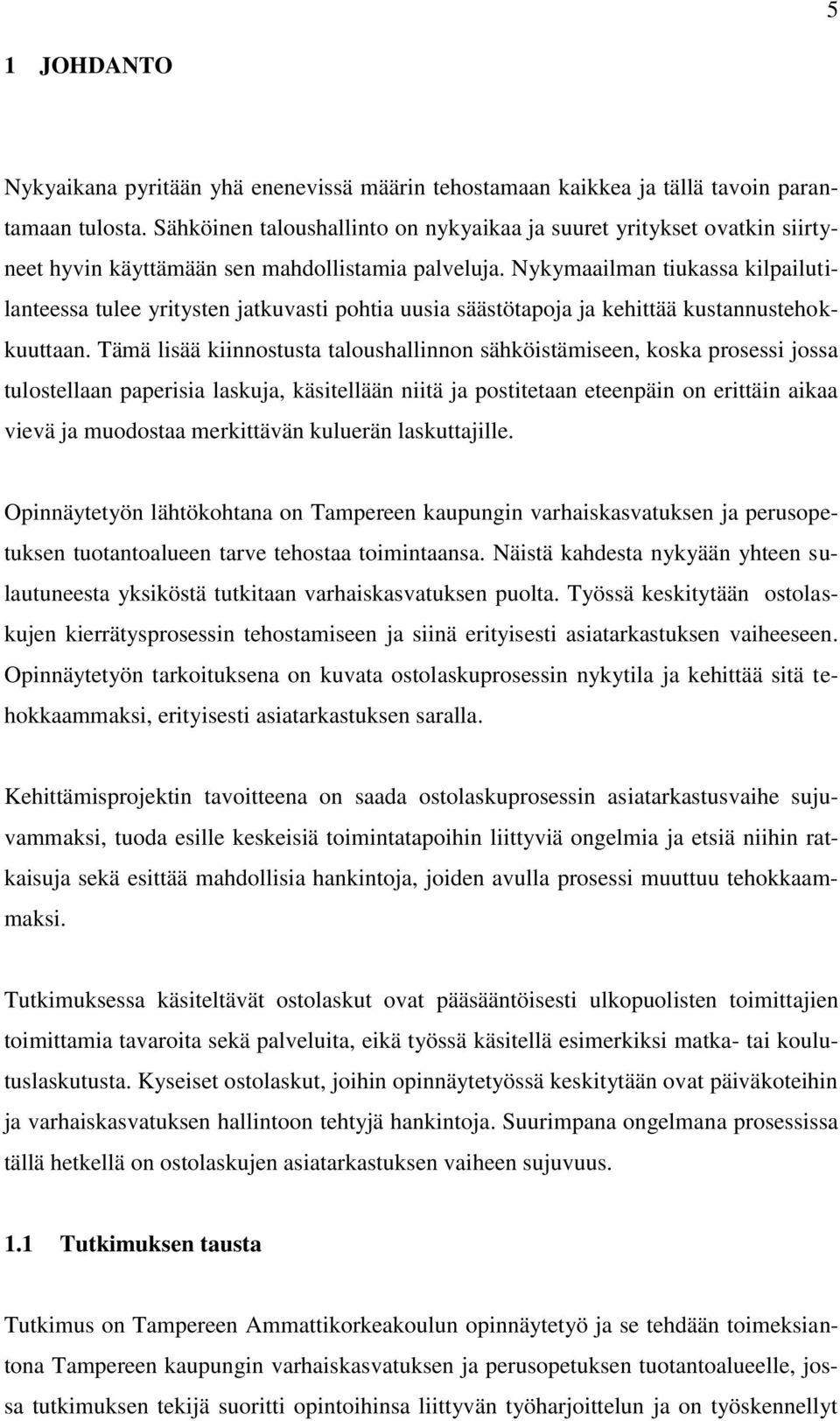 Nykymaailman tiukassa kilpailutilanteessa tulee yritysten jatkuvasti pohtia uusia säästötapoja ja kehittää kustannustehokkuuttaan.