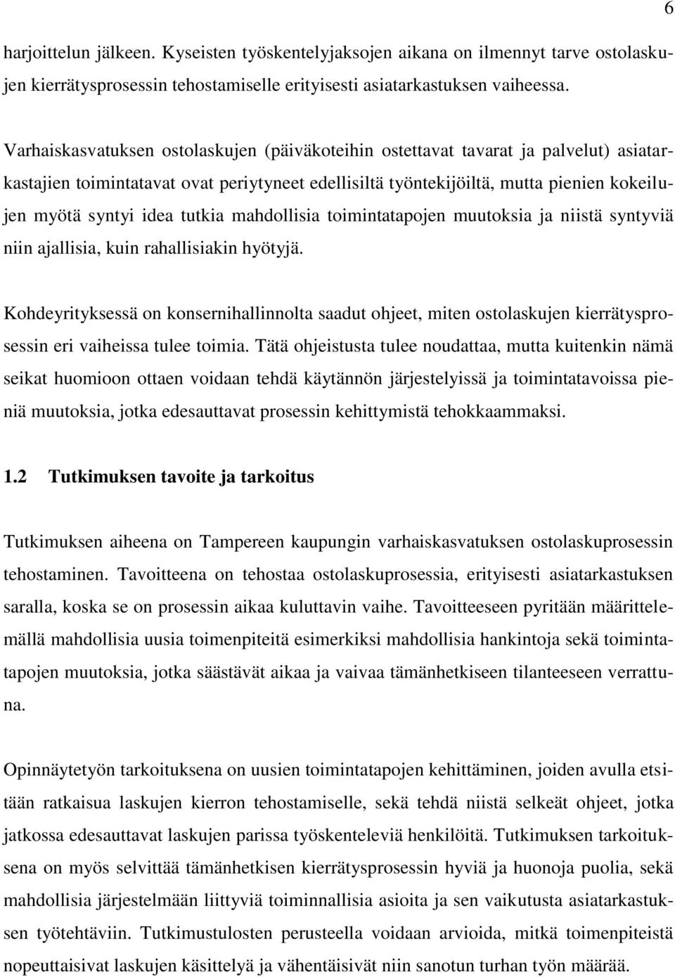 tutkia mahdollisia toimintatapojen muutoksia ja niistä syntyviä niin ajallisia, kuin rahallisiakin hyötyjä.