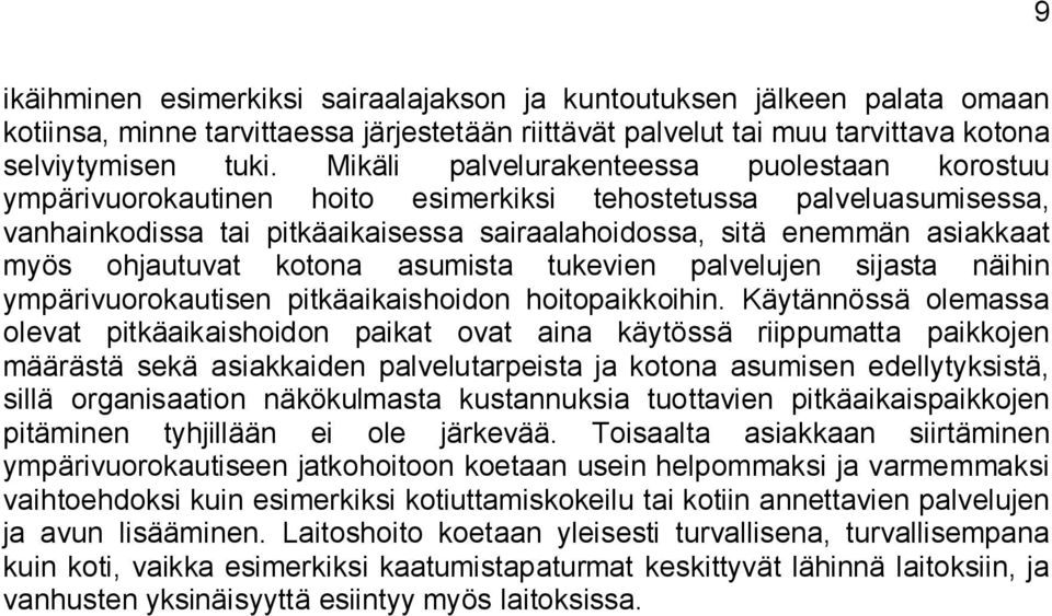 ohjautuvat kotona asumista tukevien palvelujen sijasta näihin ympärivuorokautisen pitkäaikaishoidon hoitopaikkoihin.
