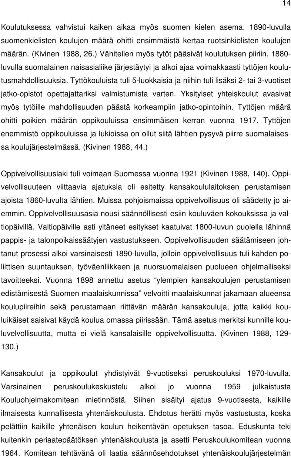 Tyttökouluista tuli 5-luokkaisia ja niihin tuli lisäksi 2- tai 3-vuotiset jatko-opistot opettajattariksi valmistumista varten.