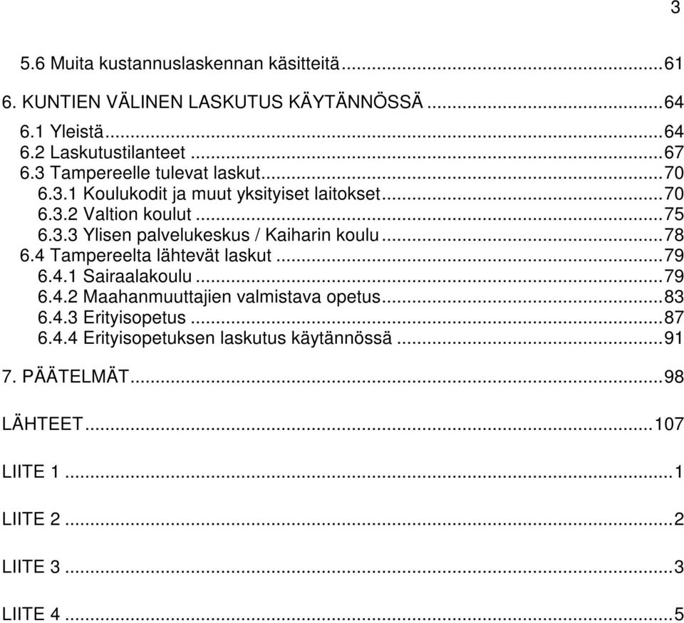 ..78 6.4 Tampereelta lähtevät laskut...79 6.4.1 Sairaalakoulu...79 6.4.2 Maahanmuuttajien valmistava opetus...83 6.4.3 Erityisopetus...87 6.