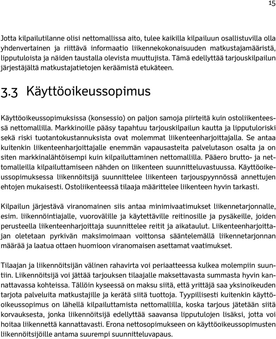 3 Käyttöoikeussopimus Käyttöoikeussopimuksissa (konsessio) on paljon samoja piirteitä kuin ostoliikenteessä nettomallilla.