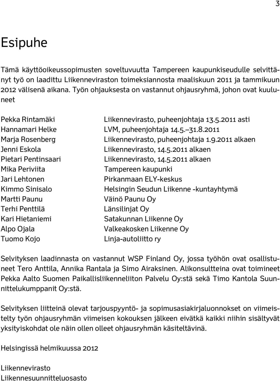 2011 Marja Rosenberg Liikennevirasto, puheenjohtaja 1.9.2011 alkaen Jenni Eskola Liikennevirasto, 14.5.