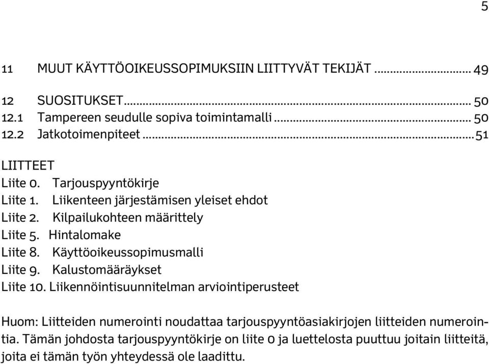 Käyttöoikeussopimusmalli Liite 9. Kalustomääräykset Liite 10.