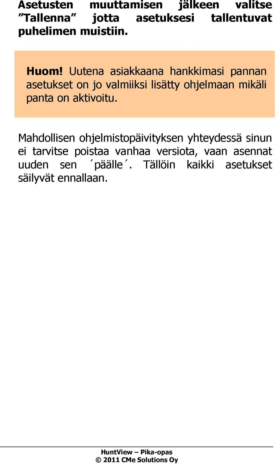 Uutena asiakkaana hankkimasi pannan asetukset on jo valmiiksi lisätty ohjelmaan mikäli panta