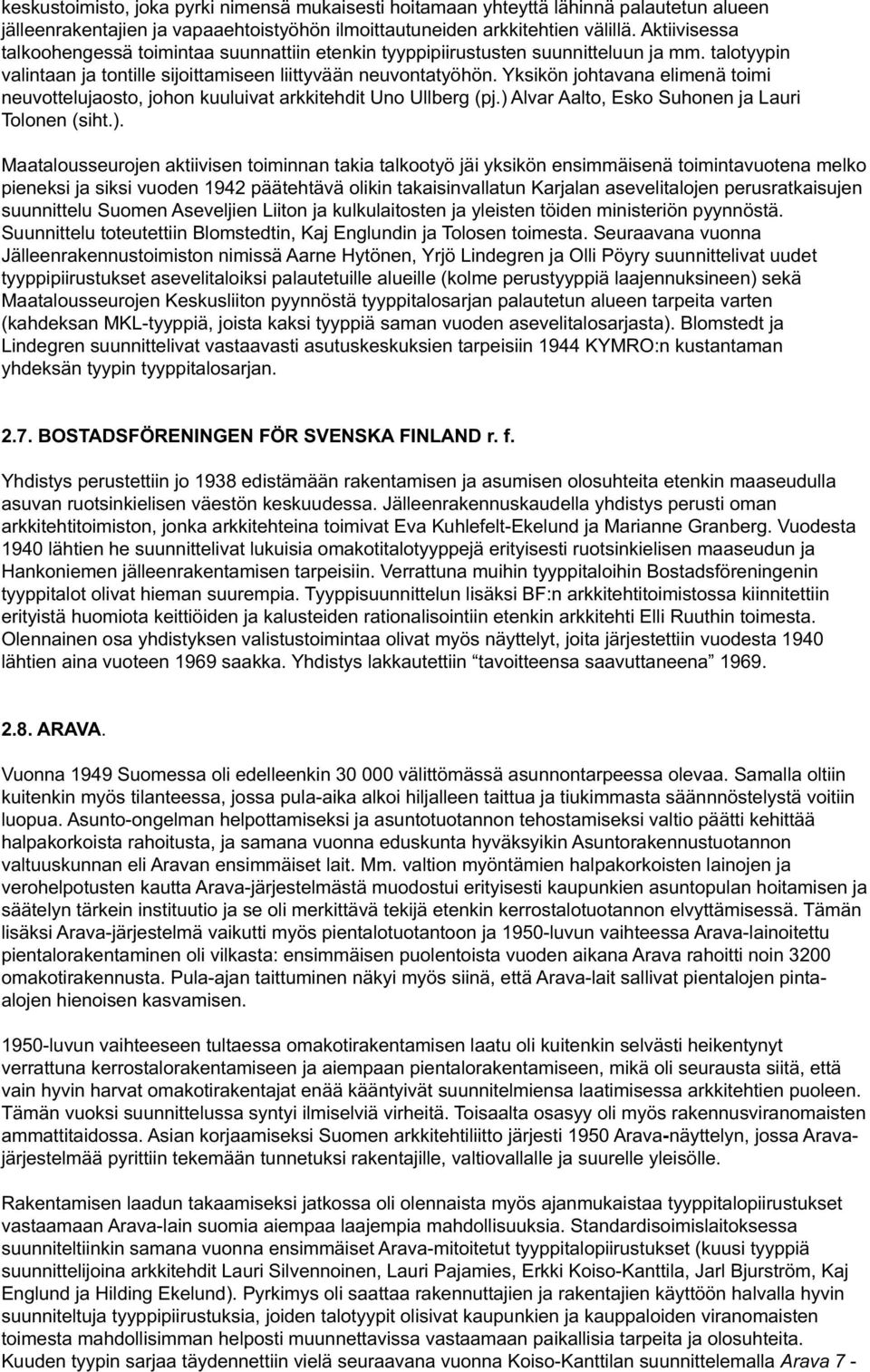 Yksikön johtavana elimenä toimi neuvottelujaosto, johon kuuluivat arkkitehdit Uno Ullberg (pj.) 