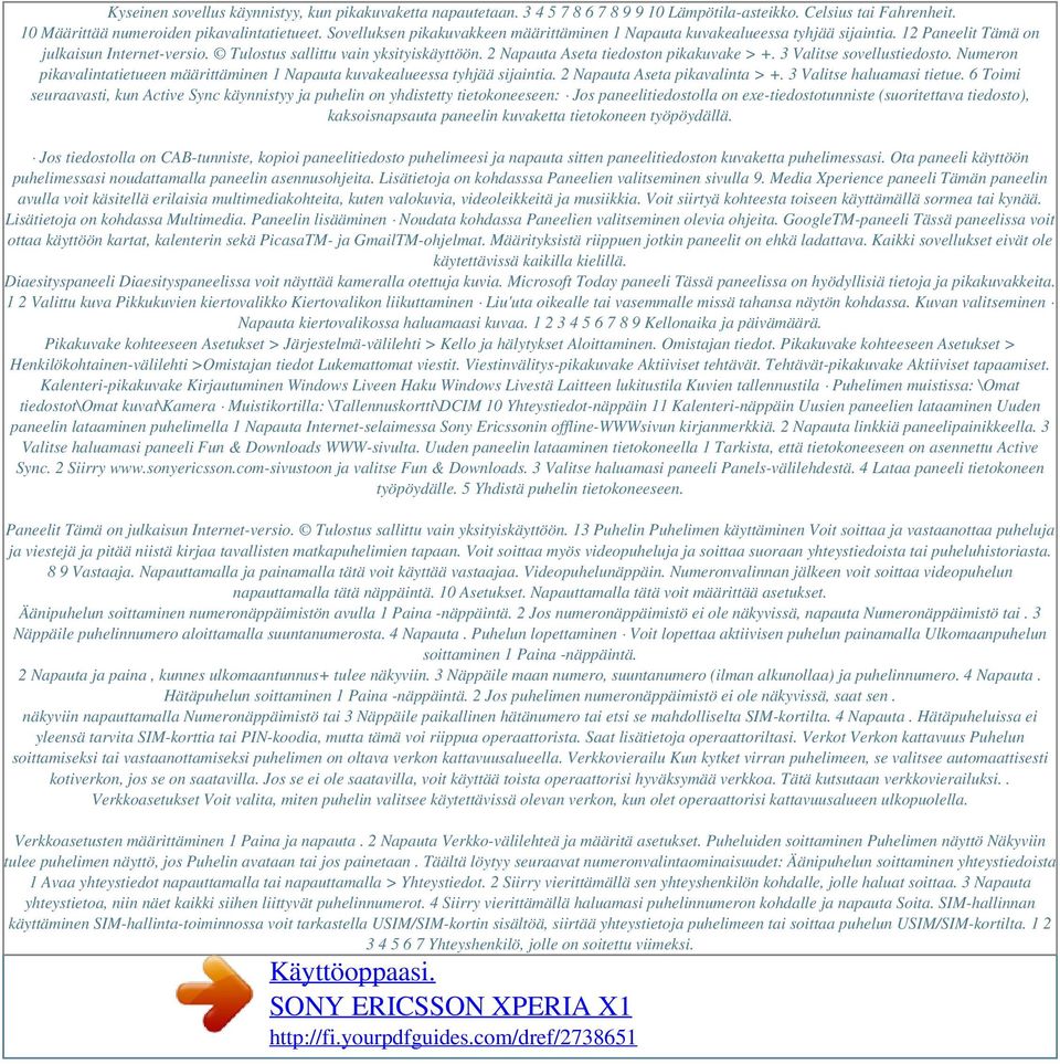 2 Napauta Aseta tiedoston pikakuvake > +. 3 Valitse sovellustiedosto. Numeron pikavalintatietueen määrittäminen 1 Napauta kuvakealueessa tyhjää sijaintia. 2 Napauta Aseta pikavalinta > +.