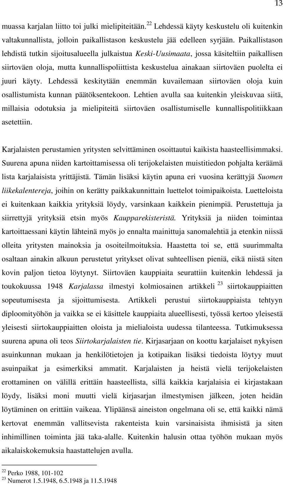 juuri käyty. Lehdessä keskitytään enemmän kuvailemaan siirtoväen oloja kuin osallistumista kunnan päätöksentekoon.