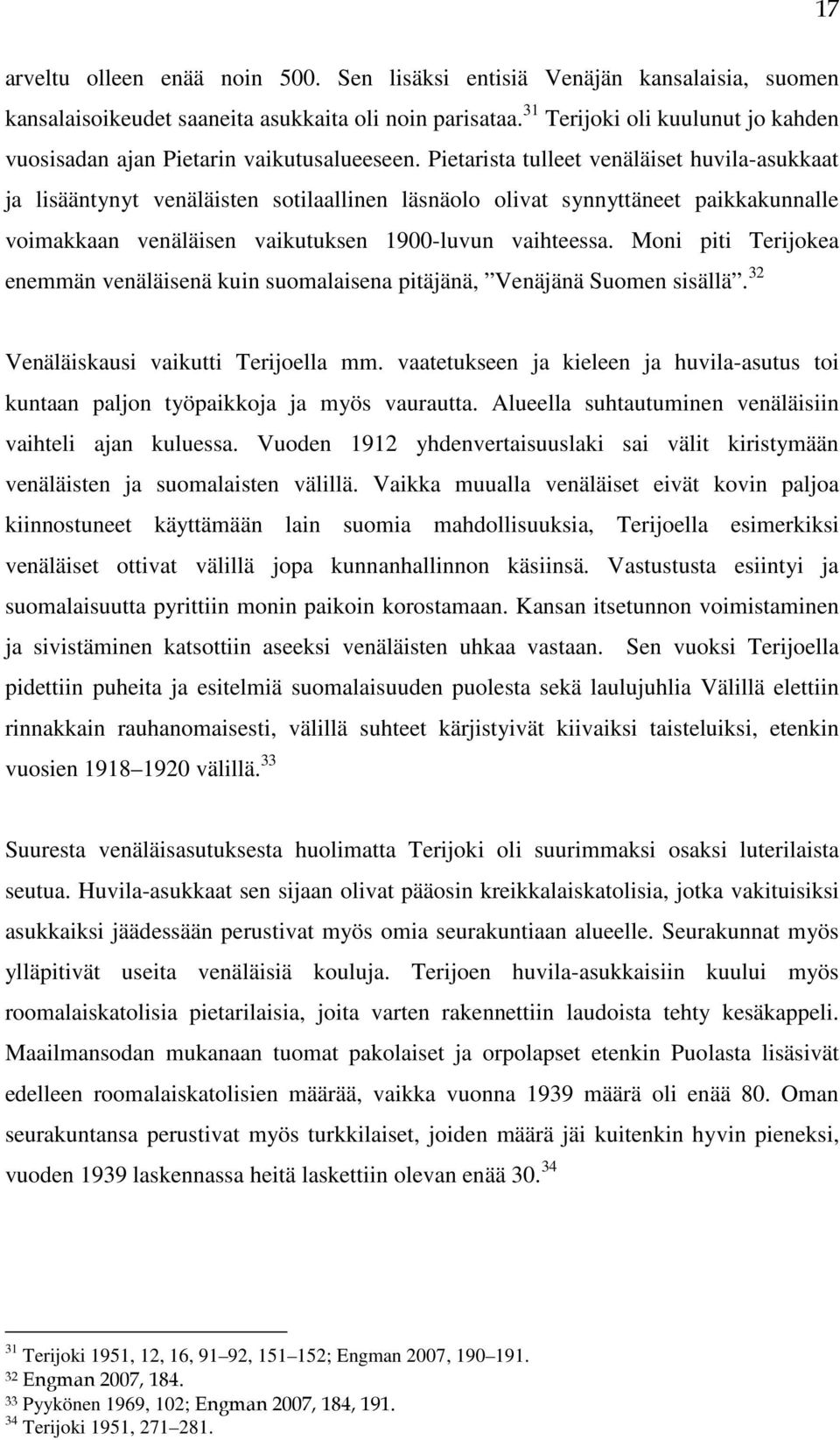 Pietarista tulleet venäläiset huvila-asukkaat ja lisääntynyt venäläisten sotilaallinen läsnäolo olivat synnyttäneet paikkakunnalle voimakkaan venäläisen vaikutuksen 1900-luvun vaihteessa.