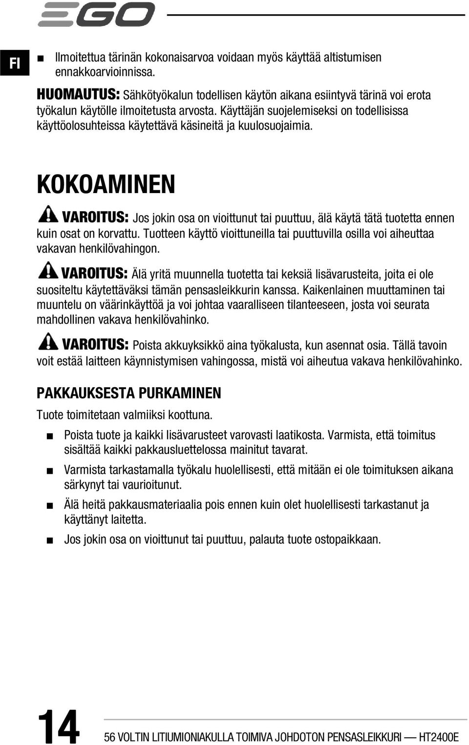 Käyttäjän suojelemiseksi on todellisissa käyttöolosuhteissa käytettävä käsineitä ja kuulosuojaimia.