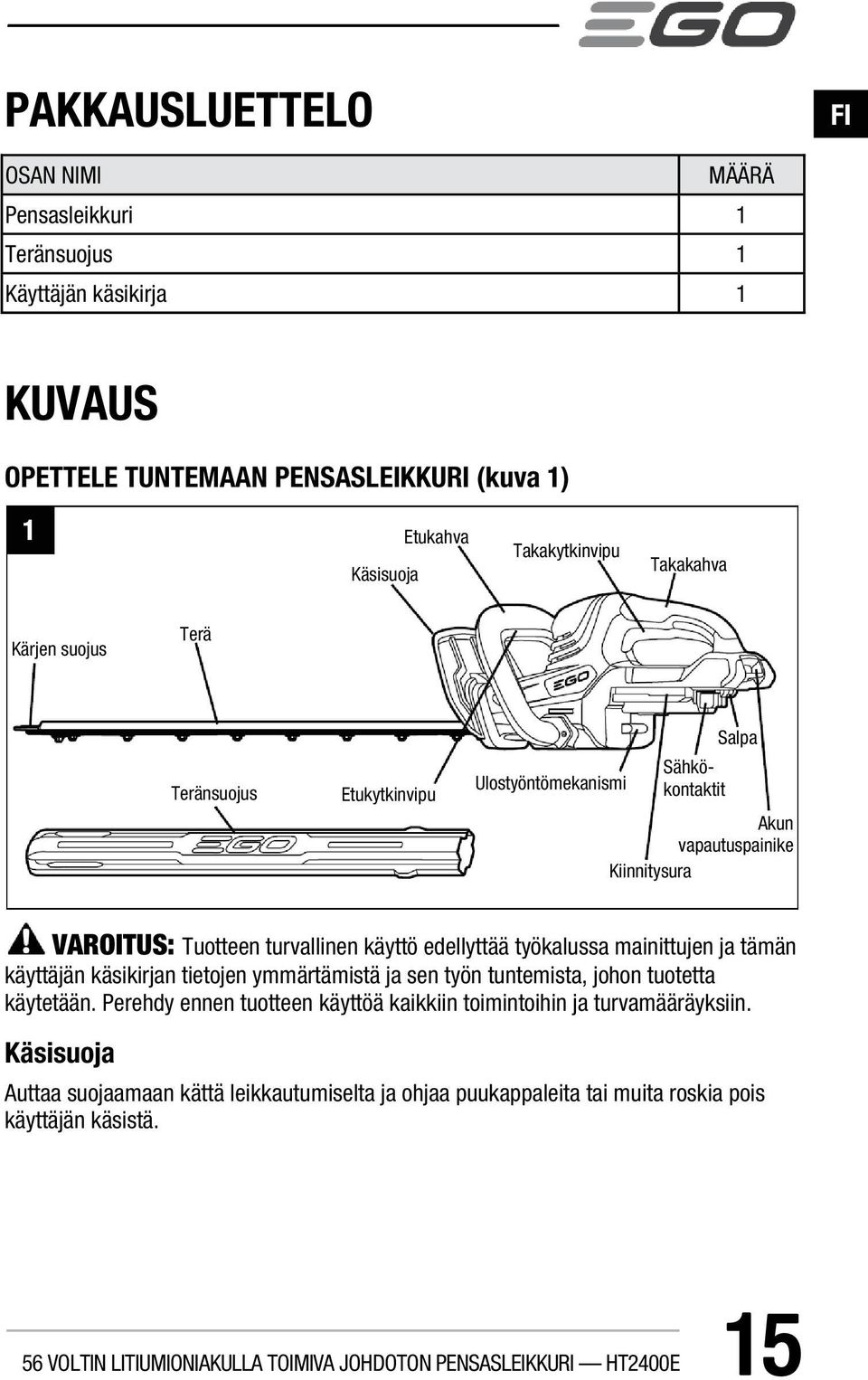 mainittujen ja tämän käyttäjän käsikirjan tietojen ymmärtämistä ja sen työn tuntemista, johon tuotetta käytetään.