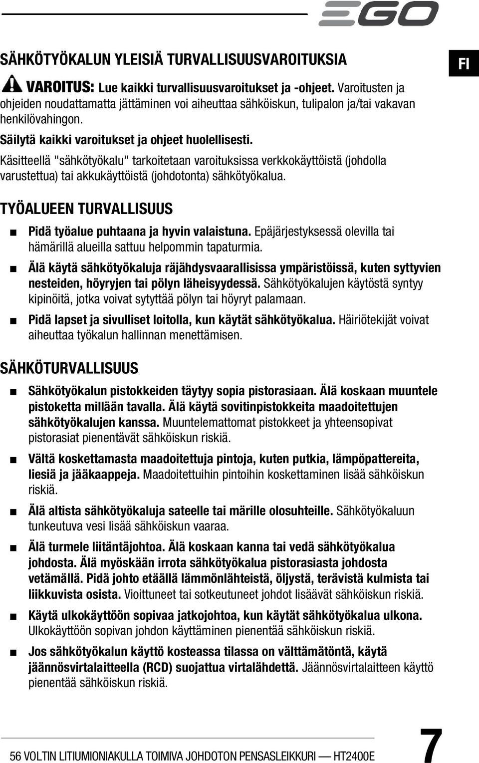 Käsitteellä "sähkötyökalu" tarkoitetaan varoituksissa verkkokäyttöistä (johdolla varustettua) tai akkukäyttöistä (johdotonta) sähkötyökalua.