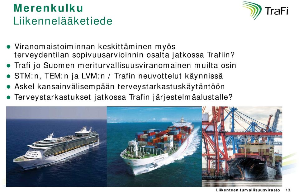 Trafi jo Suomen meriturvallisuusviranomainen muilta osin STM:n, TEM:n ja LVM:n / Trafin