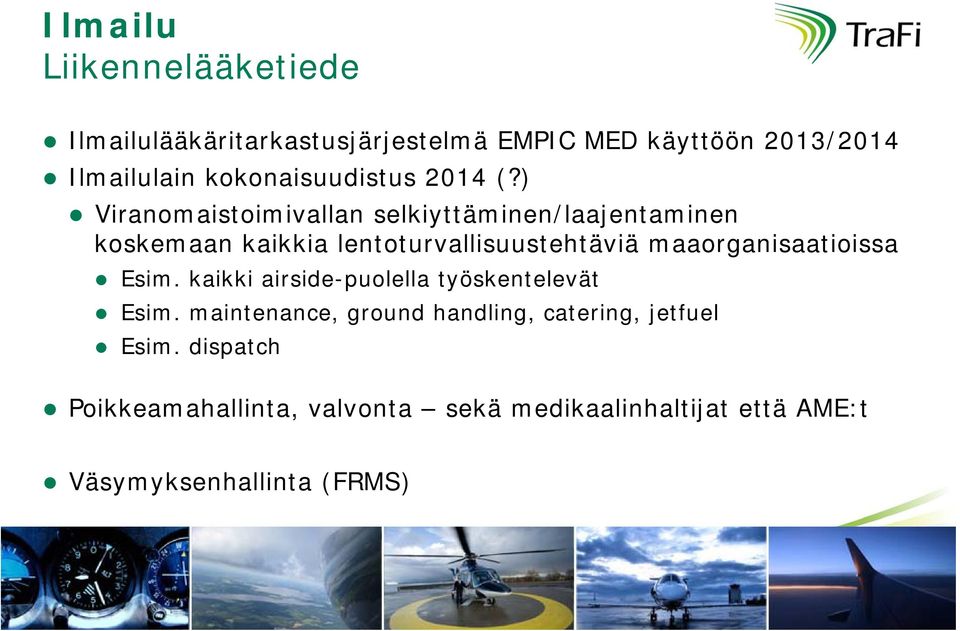 ) Viranomaistoimivallan selkiyttäminen/laajentaminen koskemaan kaikkia lentoturvallisuustehtäviä maaorganisaatioissa Esim.