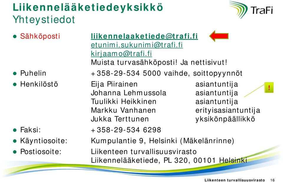 +358-29-534 5000 vaihde, soittopyynnöt Henkilöstö Eija Piirainen asiantuntija Johanna Lehmussola asiantuntija Tuulikki Heikkinen asiantuntija