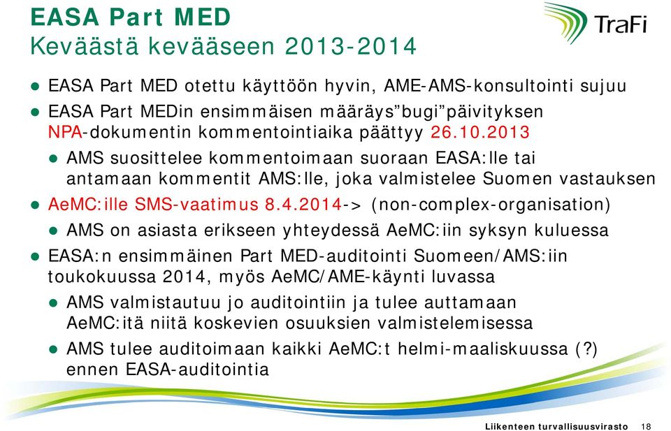 2014-> (non-complex-organisation) organisation) AMS on asiasta erikseen yhteydessä AeMC:iin syksyn kuluessa EASA:n ensimmäinen Part MED-auditointi Suomeen/AMS:iin toukokuussa 2014, myös