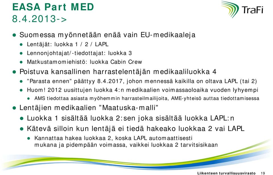 medikaaliluokka 4 Parasta ennen päättyy 8.4.2017, johon mennessä kaikilla on oltava LAPL (tai 2) Huom!