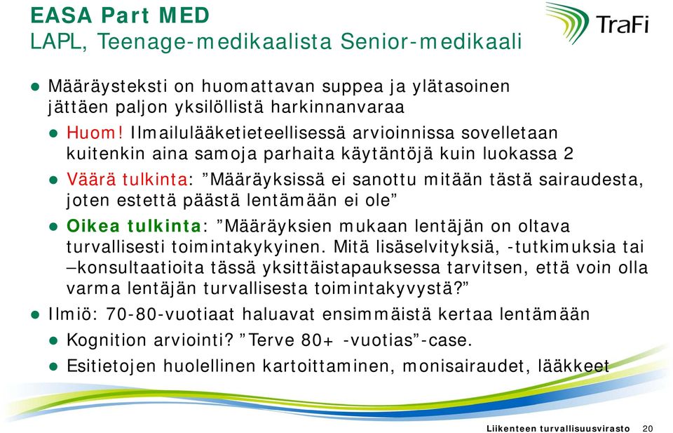 lentämään ei ole Oikea tulkinta: Määräyksien mukaan lentäjän on oltava turvallisesti toimintakykyinen.