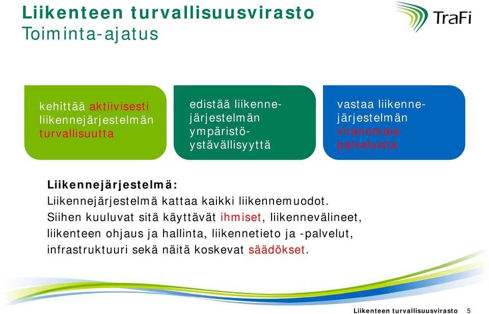 Liikennejärjestelmä: Liikennejärjestelmä kattaa kaikki liikennemuodot.