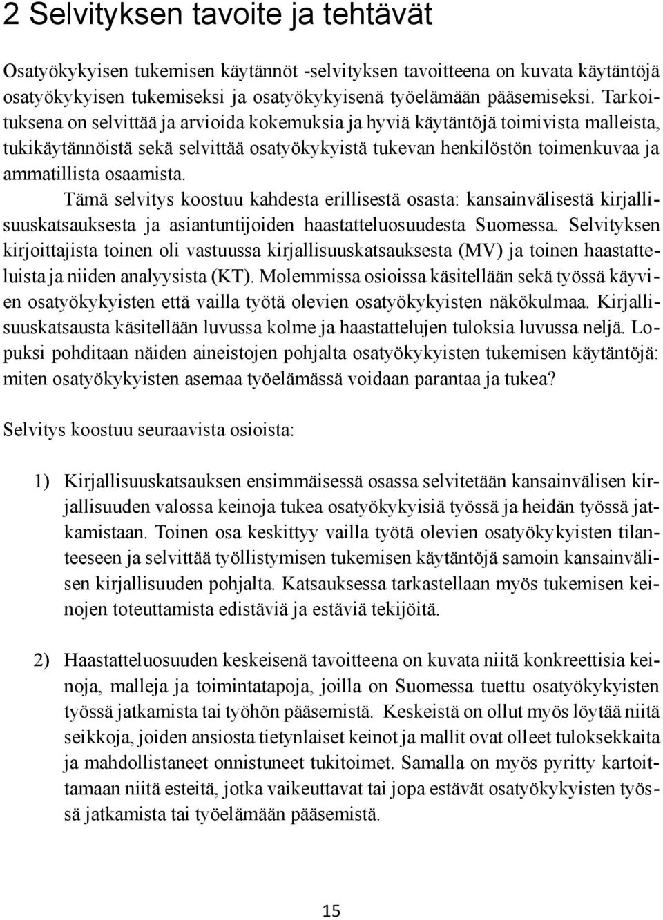 Tämä selvitys koostuu kahdesta erillisestä osasta: kansainvälisestä kirjallisuuskatsauksesta ja asiantuntijoiden haastatteluosuudesta Suomessa.